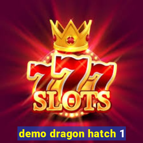 demo dragon hatch 1